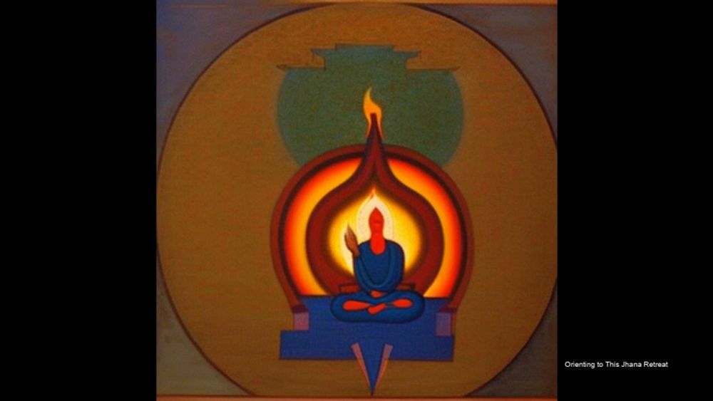 Orienting to This Jhana Retreat - (Practising the Jhānas)