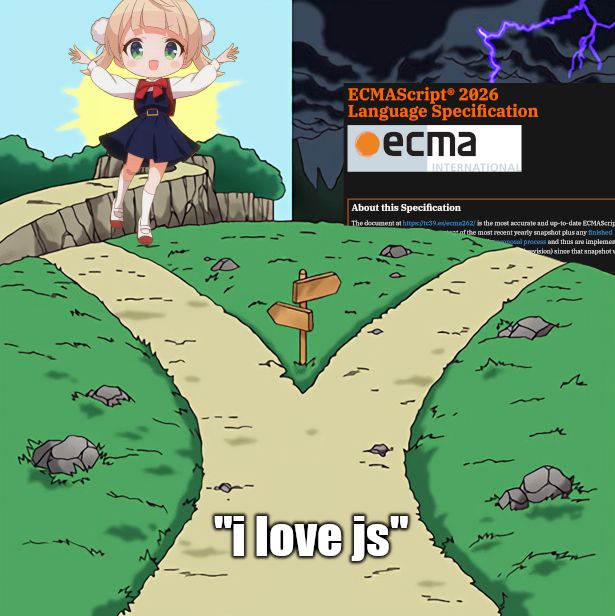 "Dramatic Crossroads" meme where a branching path from the text "i love js" leads either to the JS ("joshi shougakusei" = "elementary school girl") version of Shigure Ui from her extremely popular Shukusei! Loli Kami Requiem music video, or to the language specification of ECMAScript 2026, the JavaScript ("JS") standard.