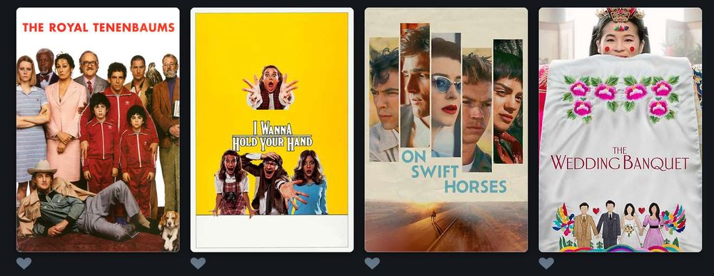 The Royal Tenenbaums (2001)
I Wanna Hold Your Hand (1978)
On Swift Horses (2024)
The Wedding Banquet (2025)