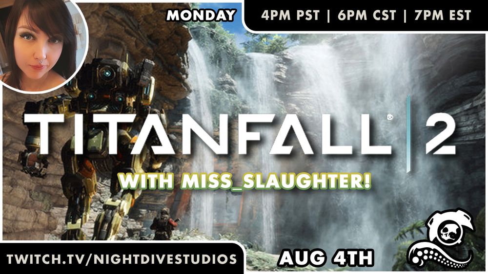 Titanfall 2 with Miss_Slaughter on Monday, August 4th, at 4pm PST, 6pm CST, 7pm EST on twitch.tv/nightdivestudios