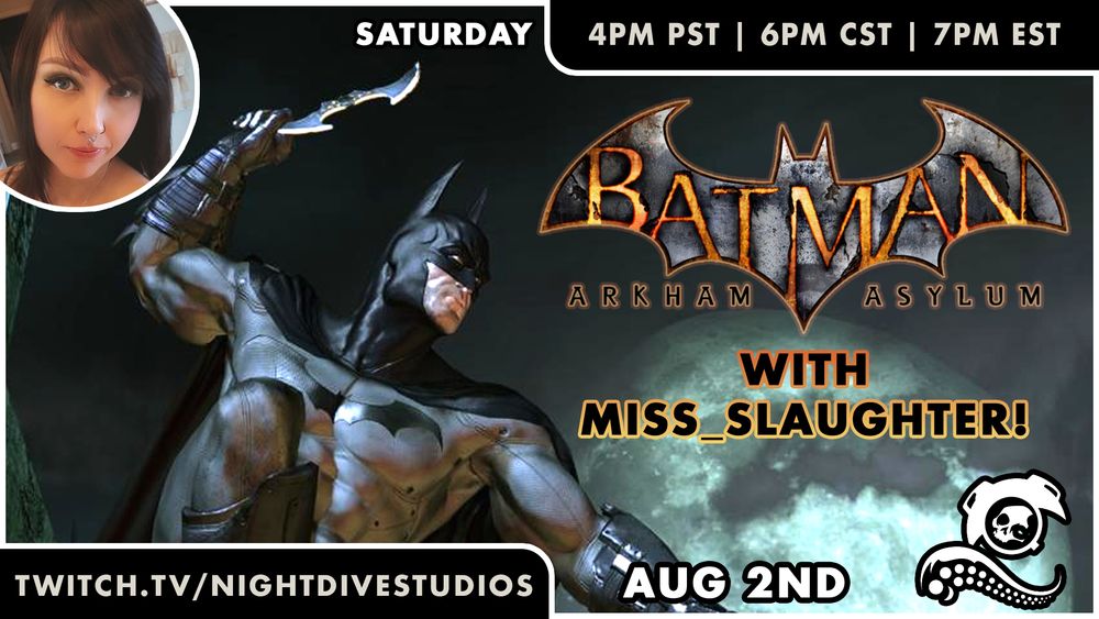 Batman: Arkham Asylum with Miss_Slaughter on Saturday, August 2, at 4pm PST / 6pm CST / 7pm EST on twitch.tv/nightdivestudios