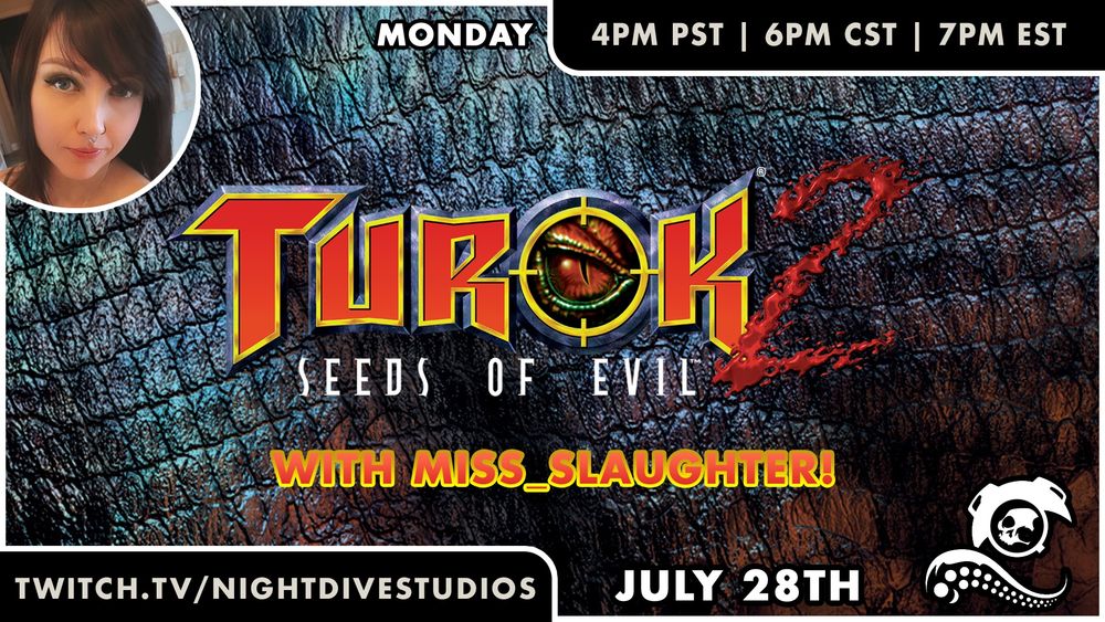Turok 2: Seeds of Evil with Miss_Slaughter on Monday, July 28, at 4pm PST, 6pm CST, 7pm EST on twitch.tv/nightdivestudios