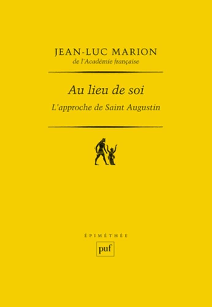 Jean-Luc Marion, Au lieu de soi. L'approche de saint Augustin, PUF, 2008.