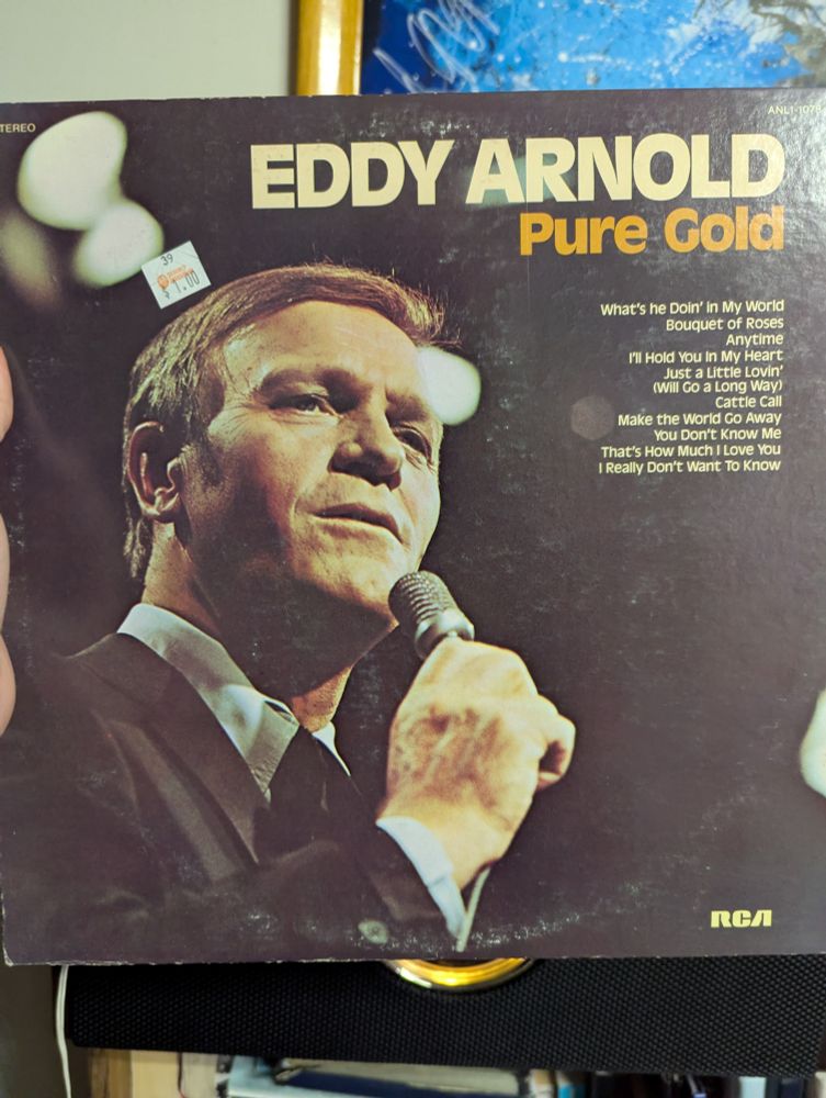 Eddy Arnold Pure Gold

What's He Doing In My World
Bouquet of Roses
Anytime 
I'll Hold You In My Heart 
Just a Little Lovin'
Cattle Call
Make the World Go Away
You Don't Know Me
That's How Much I Love You
I Really Don't Want To Know.