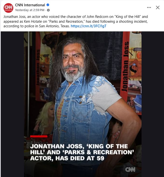 CNN: Jonathan Joss, 'King of the Hill' and 'Parks and Recreation' actor, has died at 59

text: Jonathan Joss, an actor who voiced the character of John Redcorn on “King of the Hill” and appeared as Ken Hotate on “Parks and Recreation,” has died following a shooting incident, according to police in San Antonio, Texas. https://cnn.it/3FCI1gT
