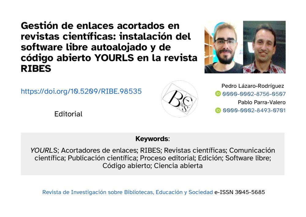 Es una infografía o resumen gráfico tipo tarjeta del trabajo mencionado en el texto: se ven las Keywords: 

YOURLS; Acortadores de enlaces; RIBES; Revistas científicas; Comunicación científica; Publicación científica; Proceso editorial; Edición; Software libre; Código abierto; Ciencia abierta

El título: Gestión de enlaces acortados en revistas científicas: instalación del software libre autoalojado y de código abierto YOURLS en la revista RIBES 

El doi del trabajo: https://doi.org/10.5209/RIBE.98535 

Y unas fotos arriba a la derecha de Pedro Lázaro y Pablo Parra junto con sus nombres y orcids: 

Pedro Lázaro-Rodríguez: https://orcid.org/0000-0002-8756-0507
Pablo Parra-Valero: https://orcid.org/0000-0002-8493-0701