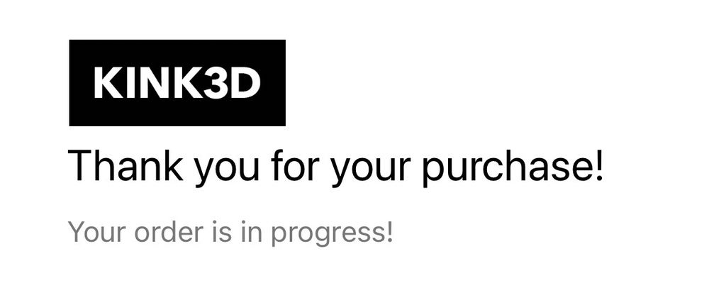 An email from Kink3D. The header reads "Thank you for your purchase!", with text that says "Your order is in progress!"
