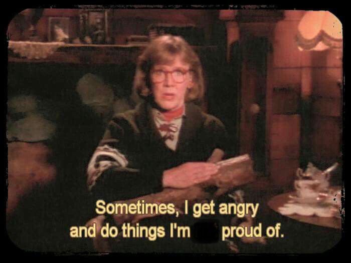 log lady get angry
log lady get mad
hive us the biggest lecture
we've ever had!

(i altered the original meme to read "Sometimes, I get angry
and do things I'm
proud of.")