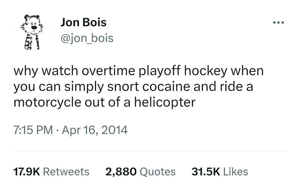 why watch overtime playoff hockey when you can simply snort cocaine and ride a motorcycle out of a helicopter