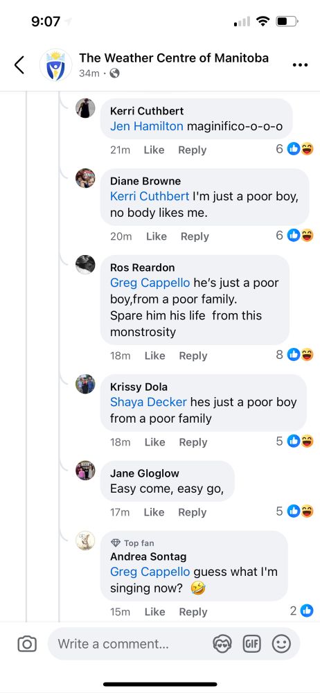 A comment on The Weather Centre of Manitoba feed continues with “magnifico-o-o-o”

The next reply is “I’m just a poor boy, nobody likes me”

And it continues to “East come, east go” before someone ends the thread with “guess what I’m singing now?”