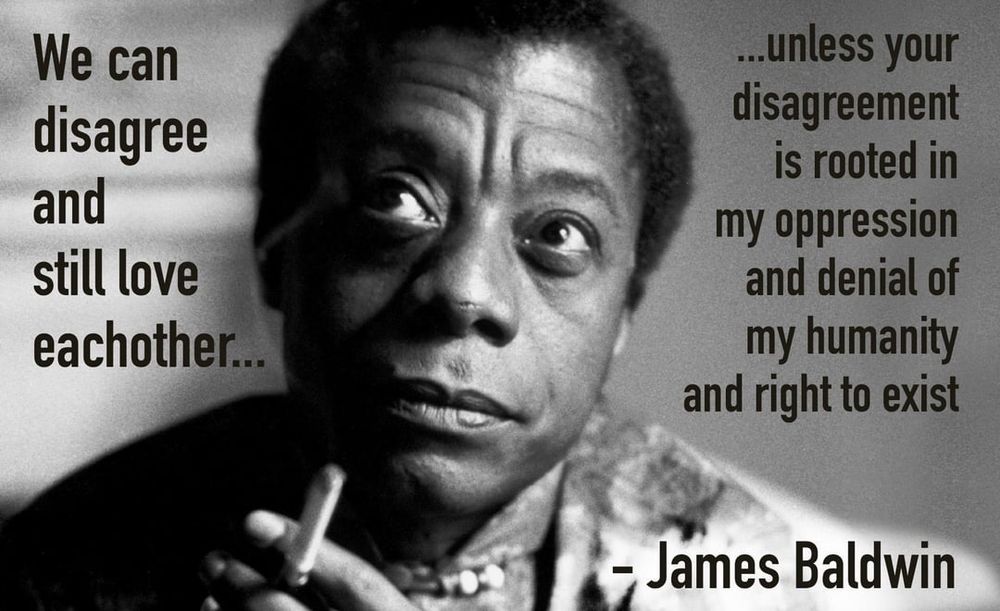 James Baldwin quote on disagreement rooted in oppression and denial of humanity is not a basis for disagreing while still loving each other