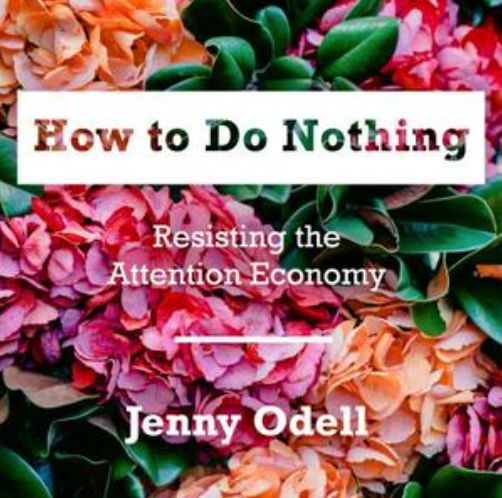 Cover of the audiobook version of Jenny Odell's book How to Do Nothing featuring a white rectangular box at the top, with "Resisting the Attention Economy" and "Jenny Odell" below it in the foreground and a vibrant and dense arrangement of flowers and leaves in shades of pink, red, and orange in the background.