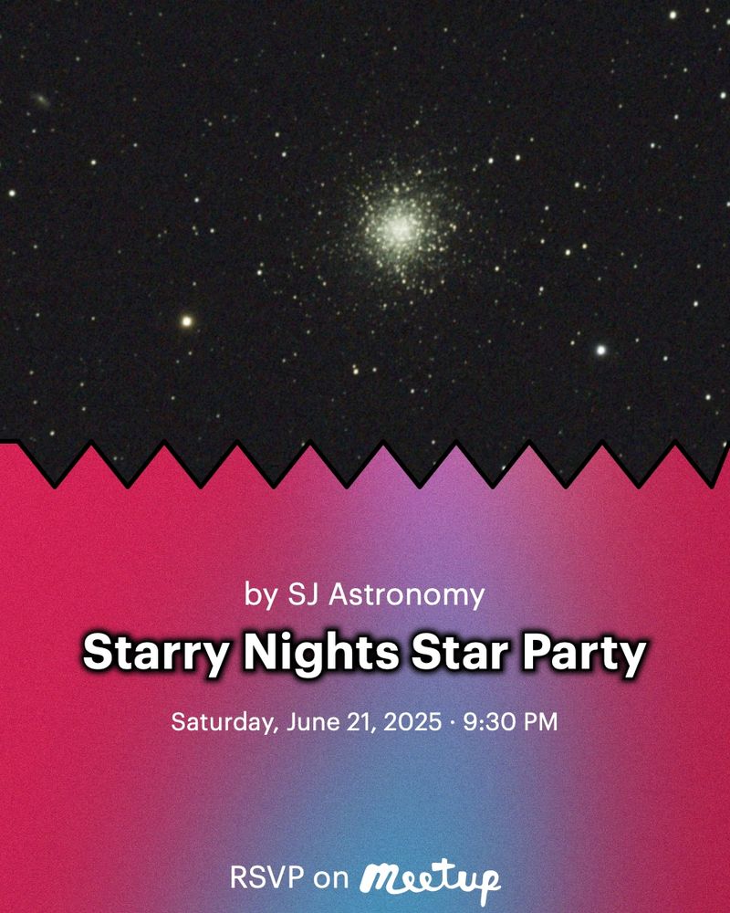 Top: Astrophoto of a star cluster. Bottom: Fuschia banner. Text: by SJ Astronomy, Starry Nights Star Party, Saturday, June 21, 2025, 9:30 pm, RSVP on Meetup.