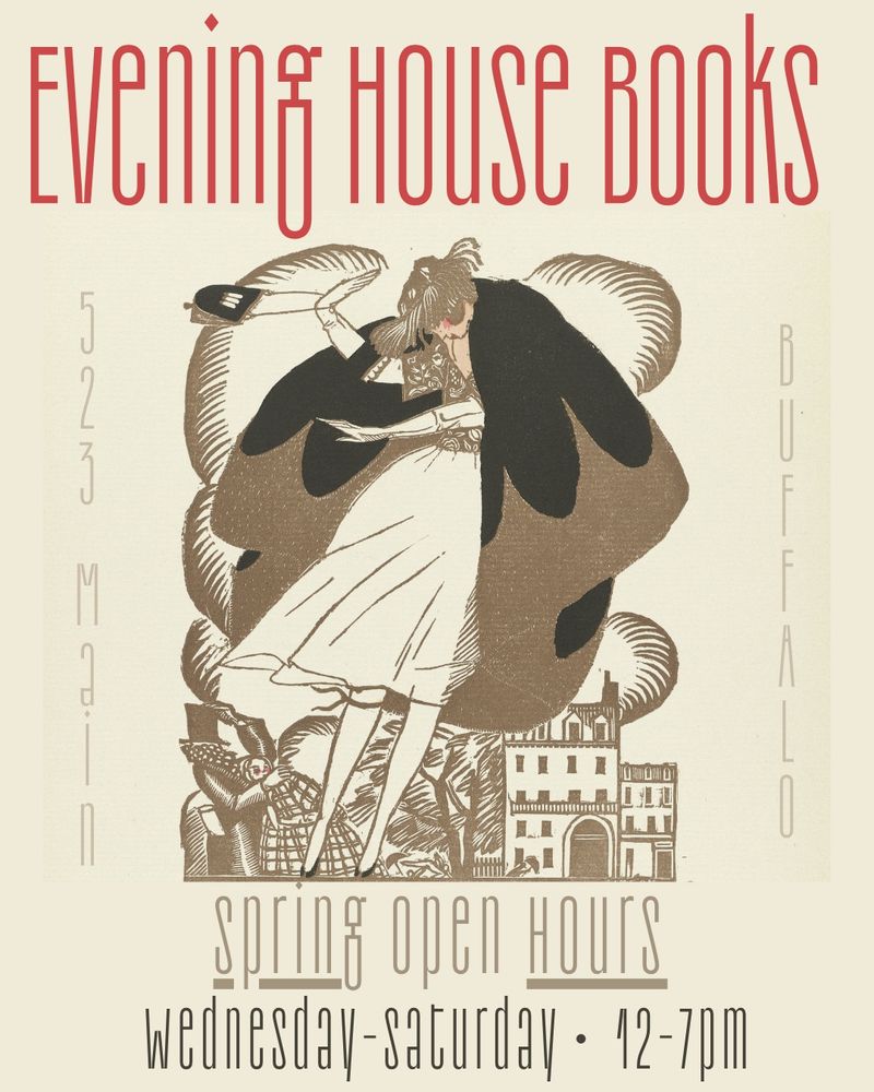 Evening House Books
Spring Open Hours
Wednesday-Saturday 12-7pm
523 Main Street, Buffalo

*illustration shows a woman with a sick cape and purse being battered by a heavy breeze*