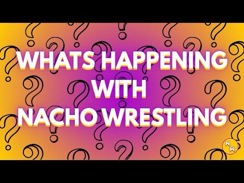 What Is Happening With Nacho Wrestling?