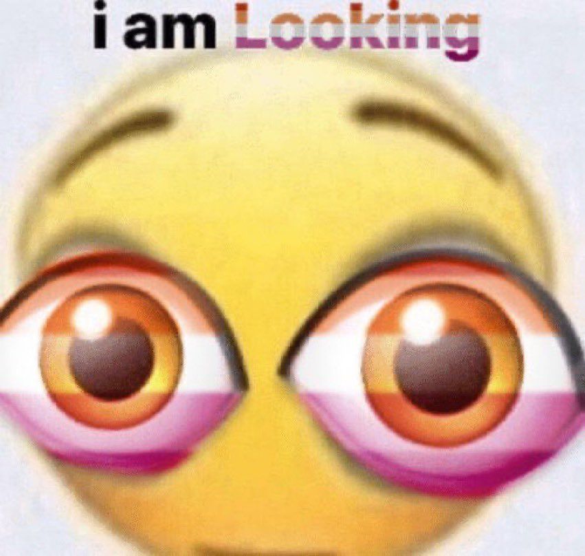 a bug-eyed emoji face with the caption "i am looking", where the word "looking" and each eye are tinted with the lesbian flag