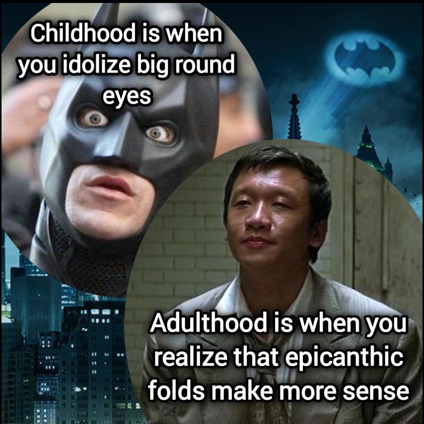 meme w batman making a weird face and Lau a chinese mob character that reads 'Childhood is when you idolize big round eyes, Adulthood is when you realize that epicanthic folds make more sense'