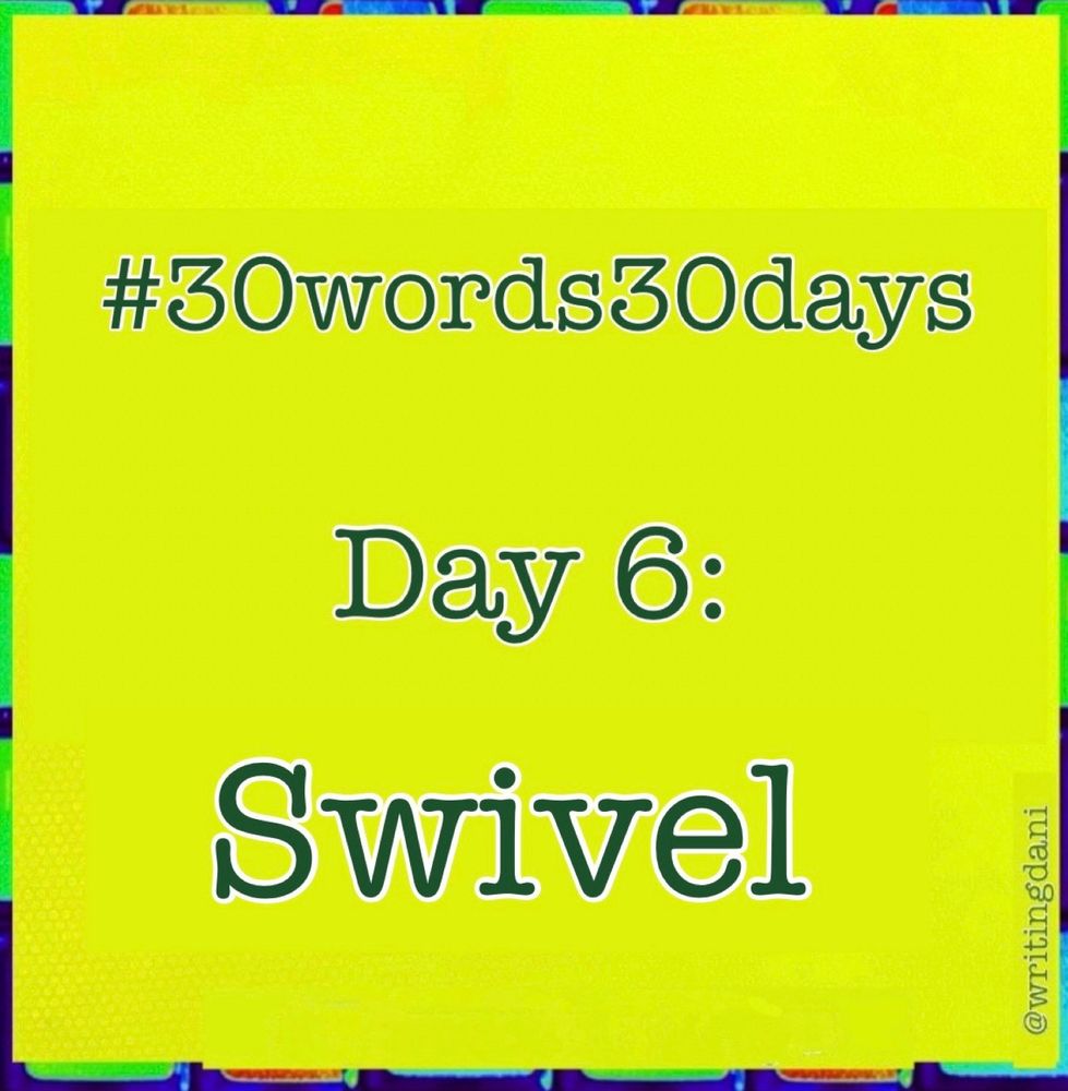 
Written on a lime-green background, text says

#30words30days

Day  6 : Swivel
