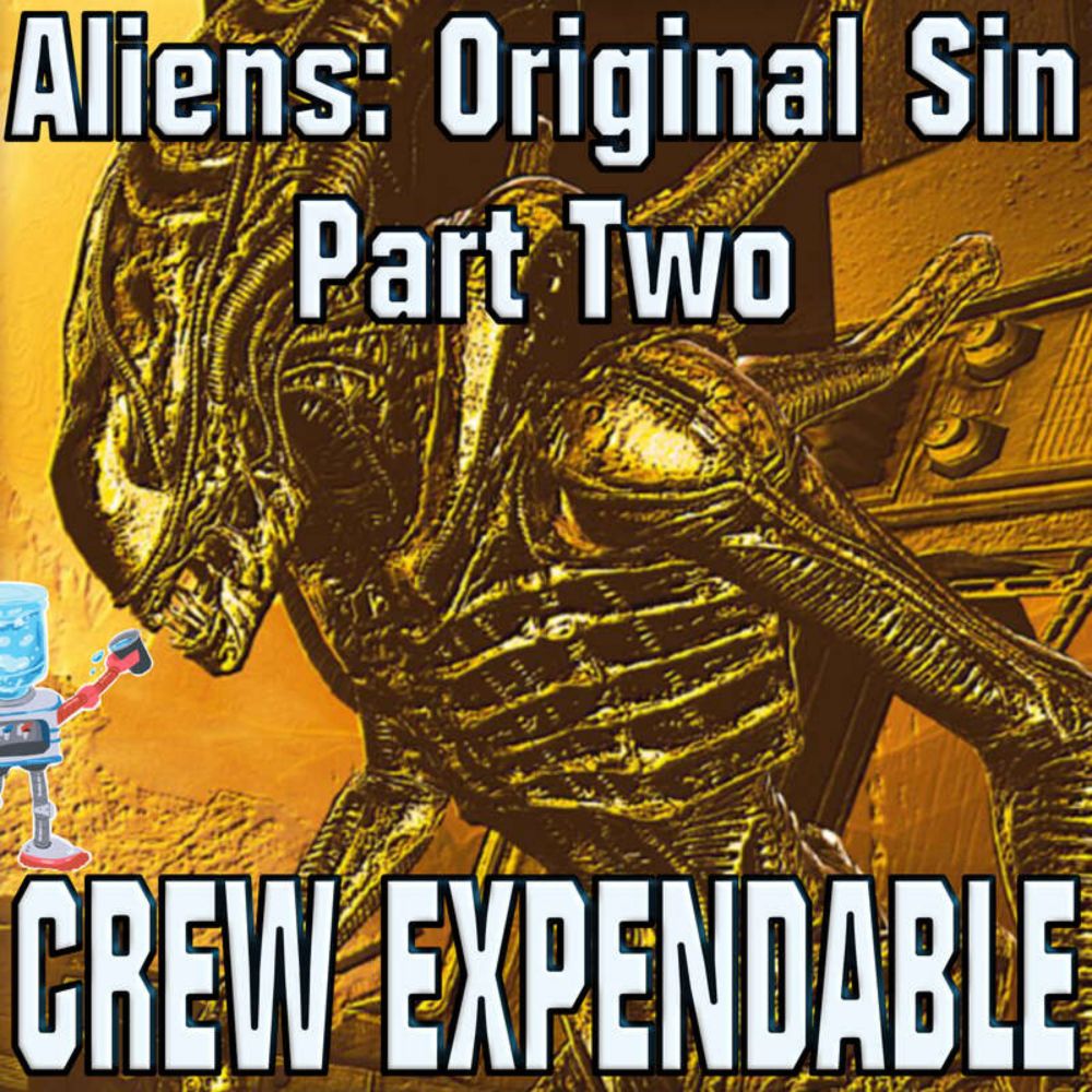 Crew Expendable | A Xenomorph Podcast | Discussing Aliens: Original Sin [Part Two]