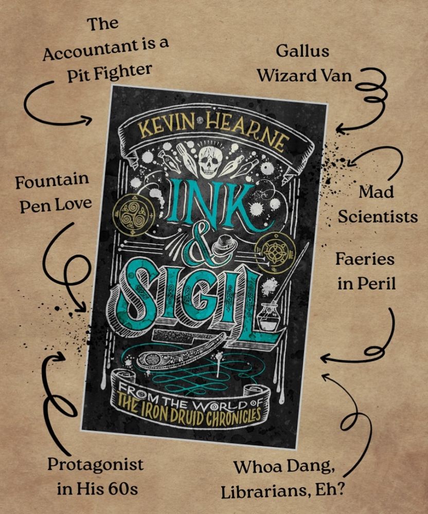 The cover of Ink & Sigil with a trope map. It says:
•the accountant is a pit fighter 
•protagonist in his sixties
•fountain pen love
•whoa dang, librarians, eh?
•faeries in peril
•mad scientists 
•gallus wizard van 