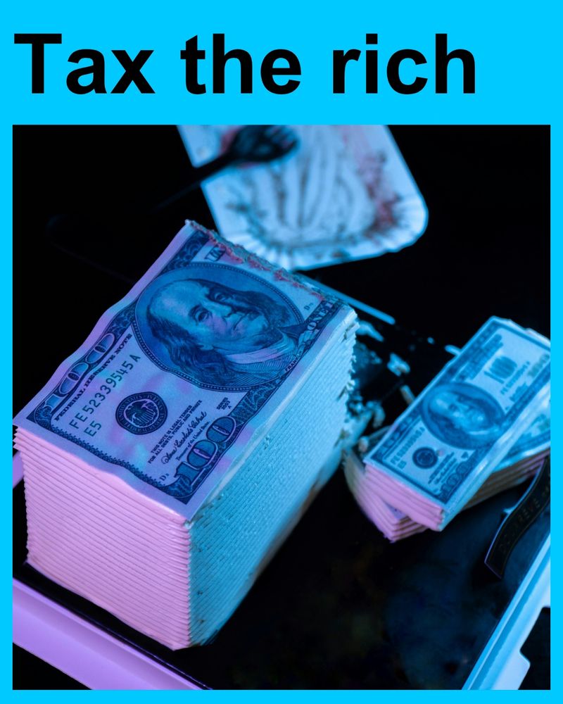 Tax the rich

Underneath is an image of a stack of US$100 bills that have been cut in half. 
