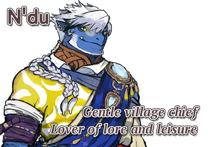 N'du
Gentle village chief
Lover of lore and leisure