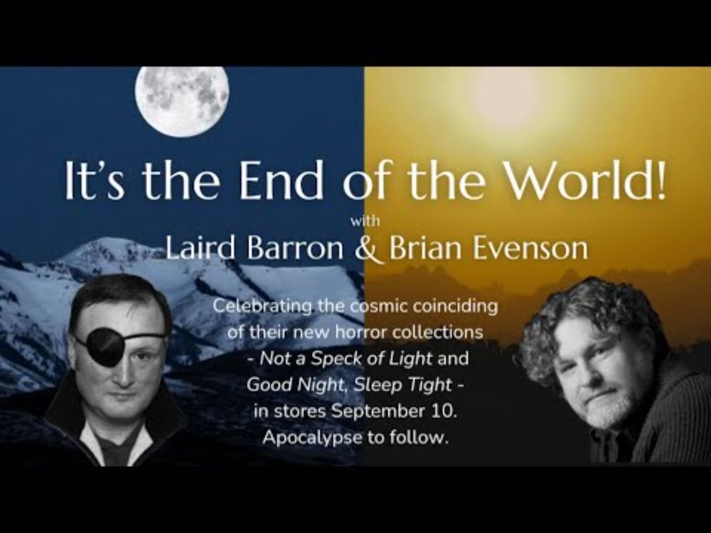 IT'S THE END OF THE WORLD! with Laird Barron & Brian Evenson