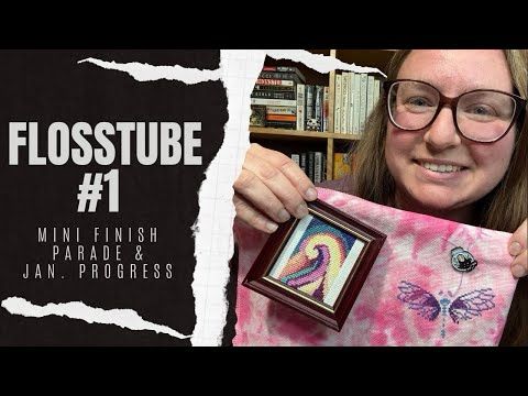 Flosstube #1: Mini Finish Parade & Jan. Progress