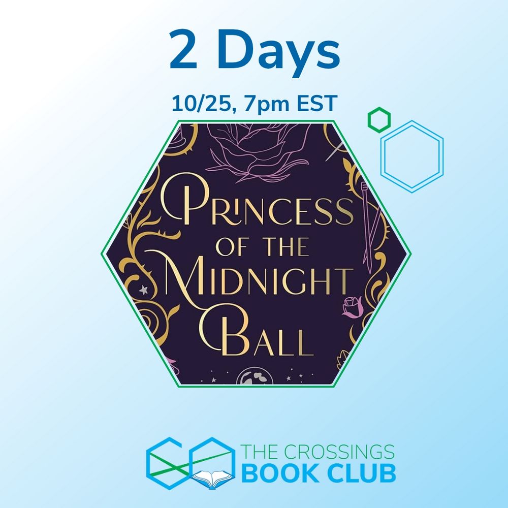A purple hexagon in the middle of a light blue background.  The hexagon has the words "Princess of the midnight ball" written in gold, with flower and sword decorations around it.  Above the hexagon are the words "2 Days" and "10/25, 7pm EST".  At the bottom are the name and logo of The Crossings Book Club
