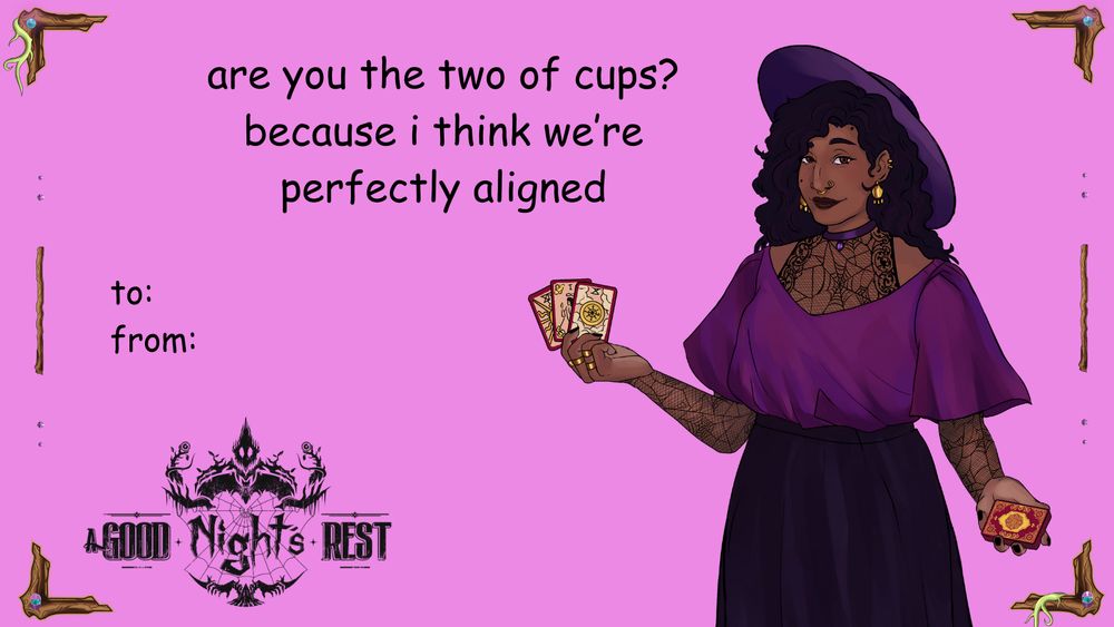 purple ecard valentine with selene holding tarot cards that says: "are you the two of cups? because i think we’re perfectly aligned"

the A Good Night's Rest logo is at the bottom
