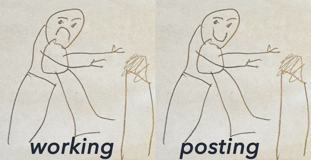 two side by side sketches of a person sitting on a chair working at a desk.

- in the left sketch labeled "working," the person is frowning.
- in the right sketch labeled "posting," the person is smiling.