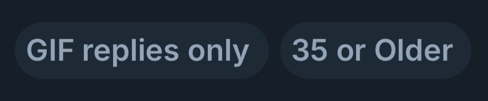 two labels:
- GIF replies only
- 35 or Older