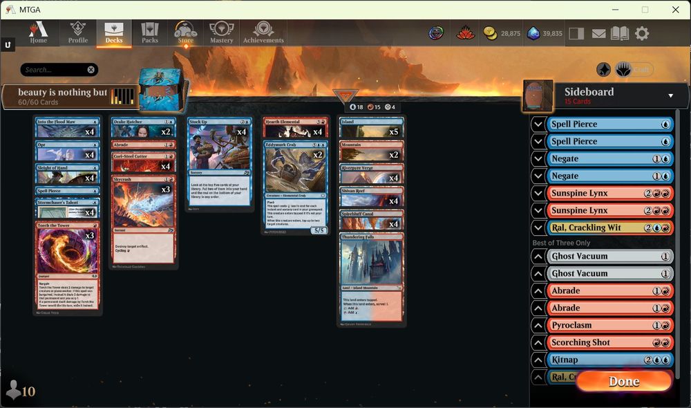 Deck
4 Riverpyre Verge (DFT) 260
4 Opt (FDN) 512
2 Eddymurk Crab (BLB) 48
4 Hearth Elemental (WOE) 136
4 Cori-Steel Cutter (TDM) 103
4 Stormchaser's Talent (BLB) 75
5 Island (RIX) 193
4 Stock Up (DFT) 67
2 Mountain (RIX) 195
1 Spell Pierce (DFT) 64
1 Abrade (FDN) 188
4 Spirebluff Canal (OTJ) 270
4 Shivan Reef (DMU) 255
3 Torch the Tower (WOE) 153
2 Drake Hatcher (FDN) 35
1 Thundering Falls (MKM) 269
4 Into the Flood Maw (BLB) 52
4 Sleight of Hand (WOE) 67
3 Skycrash (DFT) 146

Sideboard
2 Spell Pierce (DFT) 64
2 Negate (RIX) 44
2 Ral, Crackling Wit (BLB) 230
1 Sunspine Lynx (BLB) 155
2 Abrade (FDN) 188
1 Sunspine Lynx (BLB) 155
2 Ghost Vacuum (DSK) 248
1 Scorching Shot (OTJ) 145
1 Kitnap (BLB) 53
1 Pyroclasm (DSK) 149