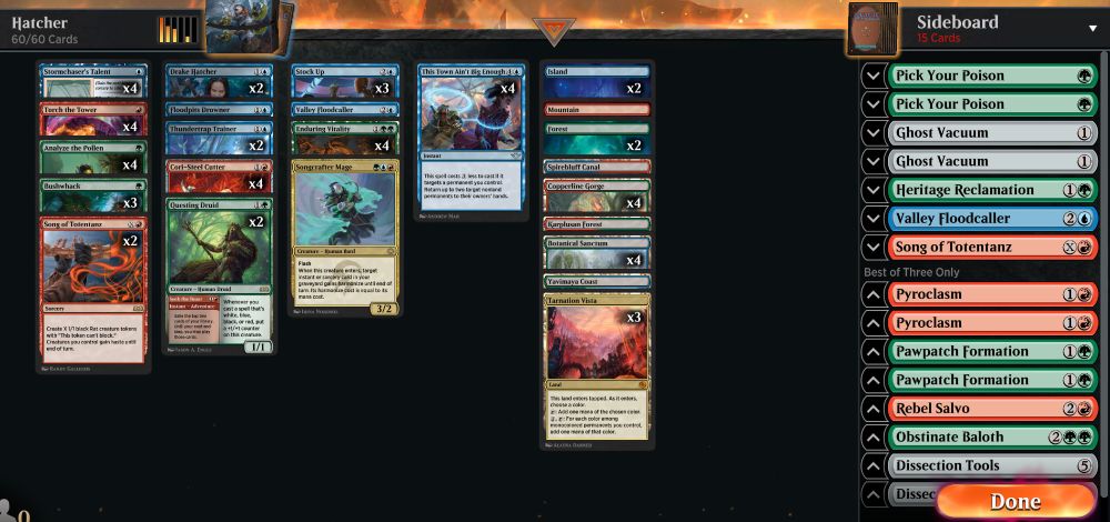 Deck
2 Thundertrap Trainer (BLB) 78
4 Enduring Vitality (DSK) 176
4 Stormchaser's Talent (BLB) 75
4 This Town Ain't Big Enough (OTJ) 74
4 Cori-Steel Cutter (TDM) 103
1 Karplusan Forest (DMU) 250
2 Island (THB) 251
2 Forest (THB) 254
3 Tarnation Vista (BIG) 30
1 Floodpits Drowner (DSK) 59
2 Questing Druid (WOE) 234
4 Botanical Sanctum (KLR) 281
4 Torch the Tower (WOE) 153
1 Valley Floodcaller (BLB) 79
4 Copperline Gorge (ONE) 249
1 Mountain (THB) 253
4 Analyze the Pollen (MKM) 150
2 Song of Totentanz (WOE) 150
3 Bushwhack (BRO) 174
3 Stock Up (DFT) 67
1 Songcrafter Mage (TDM) 225
1 Yavimaya Coast (DMU) 261
1 Spirebluff Canal (KLR) 286
2 Drake Hatcher (FDN) 35

Sideboard
1 Valley Floodcaller (BLB) 79
1 Heritage Reclamation (TDM) 145
2 Ghost Vacuum (DSK) 248
2 Pick Your Poison (MKM) 170
1 Song of Totentanz (WOE) 150
2 Pyroclasm (DSK) 149
2 Pawpatch Formation (BLB) 186
1 Obstinate Baloth (BRO) 187
2 Dissection Tools (DSK) 245
1 Rebel Salvo (ONE) 144