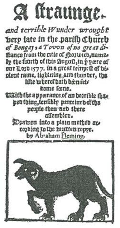 Title page of 1577 pamphlet: "A straunge, and terrible Wunder wrought very late in the parish church of Bungay: a town of no great distance from the citie of Norwich, namely the fourth of this August, in the yeere of our Lord 1577. in a great tempest of violent raine, lightning, and thunder, the like wherof hath been seldome seene. With the appeerance of an horrible shaped thing, sensibly perceiued of the people then and there assembled. Drawen into a plain method according to the written copye. by Abraham Fleming."