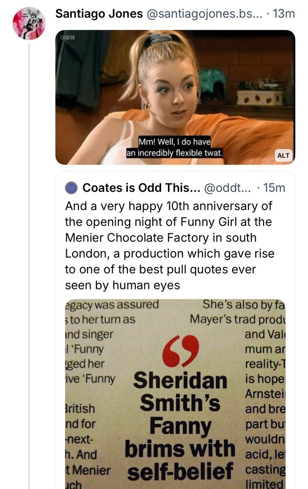 A QT of the Sheridan Smith thing with a screenshot of her in Two Pints of Lager and a Packet of Crisps saying “Mm! Well, I do have an incredibly flexible twat”