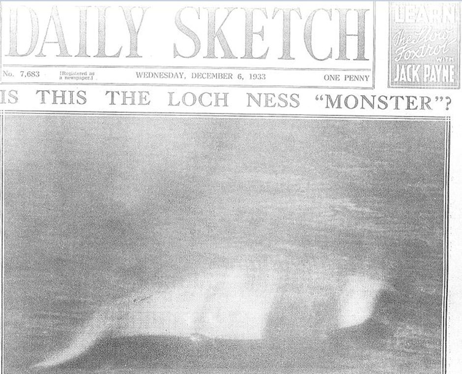 Daily Sketch, 6 December 1933: IS THIS THE LOCH NESS MONSTER? Accompanied by a genuinely terrible, blurry, b/w image of god knows what, which might, arguably, if you squint, look vaguely fish-shaped