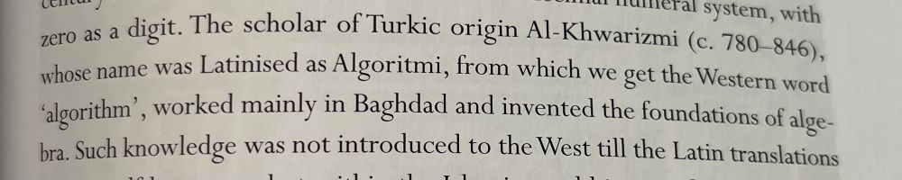 The scholar of Turkic origin Al-Khwarizmi (c. 780-846), whose name was Latinised as Algoritmi, from which we get the Western word 'algorithm', worked mainly in Baghdad and invented the foundations of alge-bra. Such knowledge was not introduced to the West till the Latin translations…