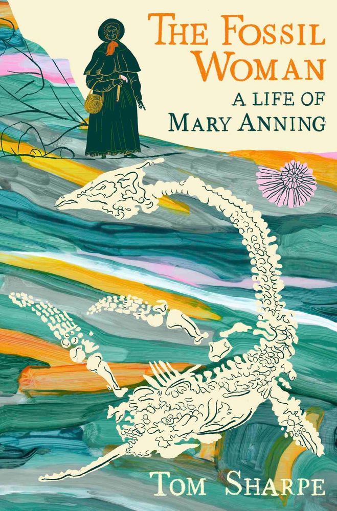 Book cover of The Fossil Woman A Life of Mary Anning by Tom Sharpe, with a representation of a plesiosaur skeleton and of the figure of Mary Anning set on bands of colour representing layers of rock.
