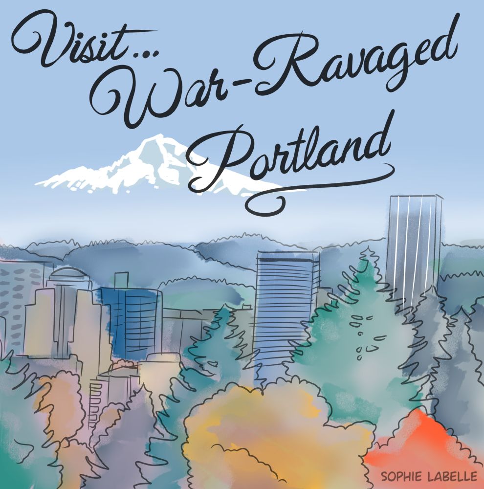 a fake touristic poster of Portland that says "visit... war-ravaged Portland"
