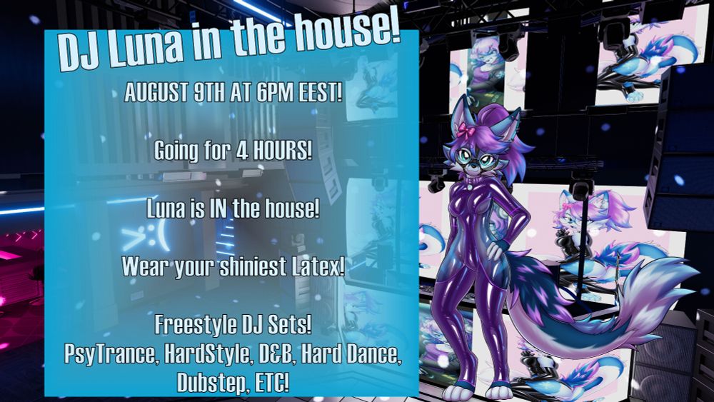 DJ Luna in the house

August 9th at 6pm eest 

going for for hours 

Luna is in the hosue 

wear your shiniest latex 

Freestyle DJ sets 
Psytrance, hardstyle, drumandbass, hard dance, dubstep, etc.