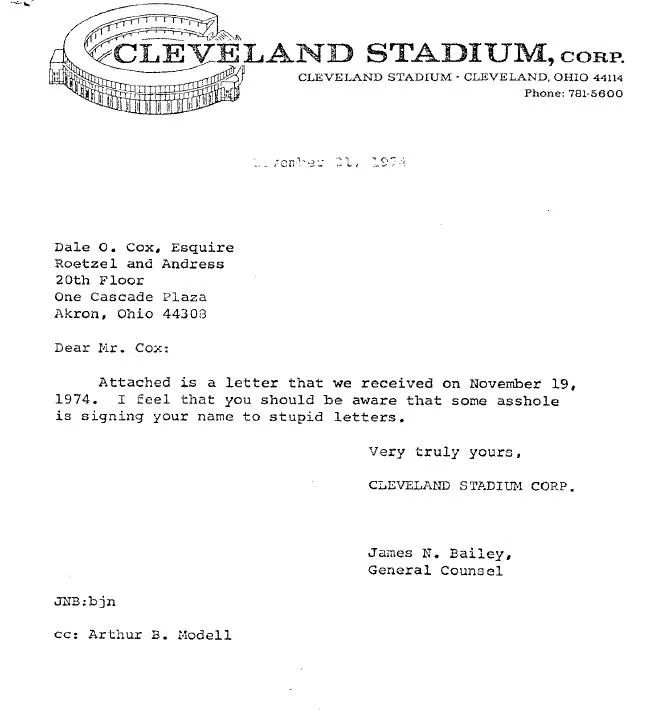 Dear Mr. Cox:

Attached is a letter that we received on November 19, 1974. I feel that you should be aware that some asshole is signing your name to stupid letters. 

Very truly yours, 

CLEVELAND STADIUM CORP. 

James N. Bailey,
General Counsel

cc: Arthur B. Modell