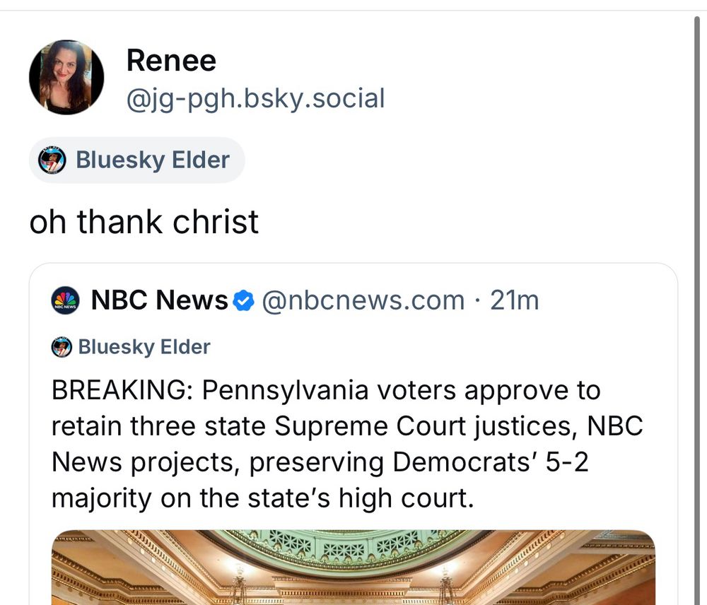 I reposted the same article that Chuck posted that reads: Pennsylvania voters approved to retain three state Supreme Court justices NBC News projects preserving Democrats 5 to 2 majority on the state High Court. I reposted it with the caption “oh thank Christ“ though 