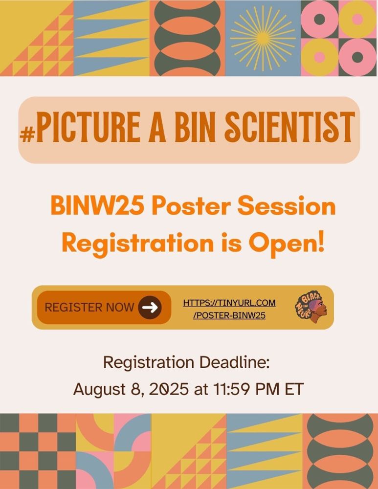 Colorful digital flyer with geometric designs at the top and bottom. The central text reads:
“#PictureABINScientist
BINW25 Poster Session Registration is Open!”
Below is a gold and orange button labeled “Register Now” with a link: https://tinyurl.com/poster-binw25.
Next to the button is a small circular logo that says “Black in Neuro” with a profile illustration of a person.
At the bottom, the text says:
“Registration Deadline: August 8, 2025 at 11:59 PM ET”