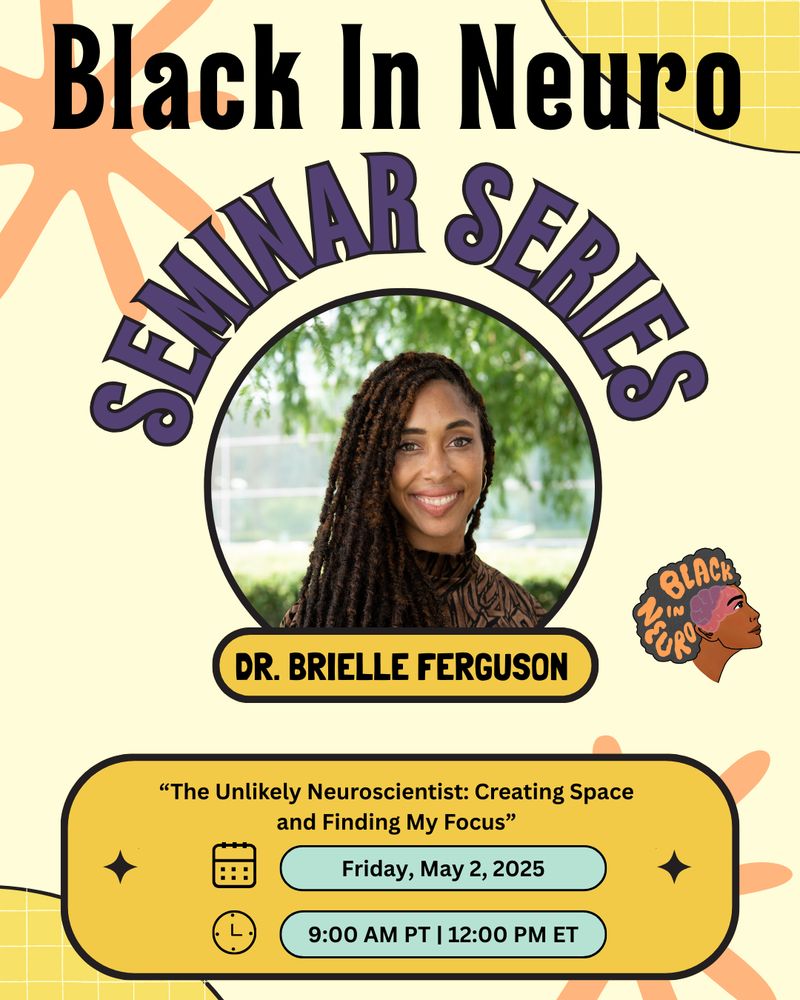 A promotional flyer for the "Black In Neuro Seminar Series." It features a circular photo of Dr. Brielle Ferguson smiling, with long curly hair, standing outdoors with greenery in the background. Above the photo, bold text reads "Black In Neuro Seminar Series." Below, it lists her name: "Dr. Brielle Ferguson." The talk is titled “The Unlikely Neuroscientist: Creating Space and Finding My Focus” and will take place on Friday, May 2, 2025, at 9:00 AM PT / 12:00 PM ET. The background is light yellow with orange and yellow graphic accents, and a "Black In Neuro" logo featuring a profile of a woman with an afro is on the right side.