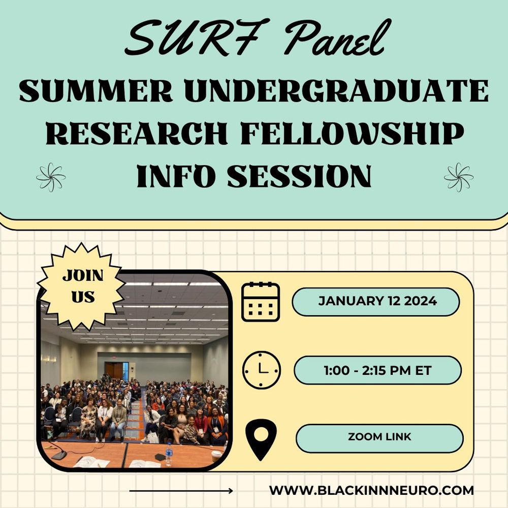 Flyer is on a yellow grid background. Text at the top aligned in the middle says, SURF Paner. Under this text says, Summer Undergraduate Research Fellowship Info Session. On the bottom left is a picture of participants at a Black In Neuro professional development event. Text over the picture says “Join Us” in a yellow heptadecagon shape. Icons of a calendar, clock, and location symbol are vertically aligned in the middle. To the right is a blue bubble that says, January 12 2024. Under this is a blue bubble that says, 1:00-2:15 PM ET. Lastly is a blue bubble under that says, Zoom link. At the bottom of the flyer is a black arrow pointing to www.blackinneuro.com