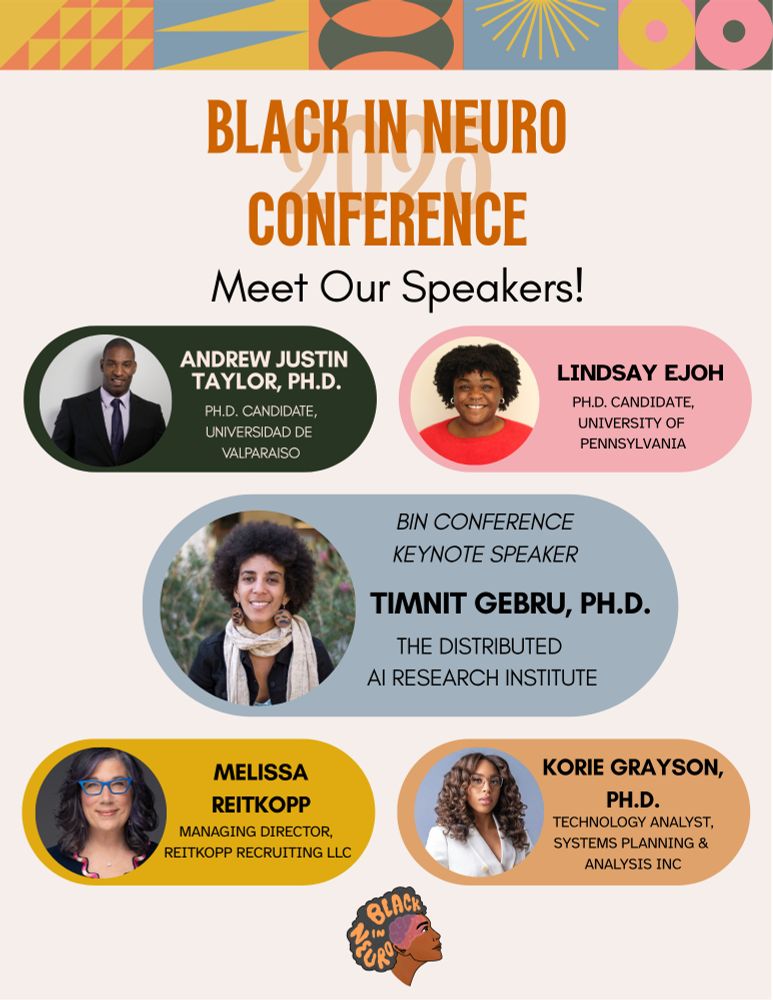 Flyer highlighting a few of the Black In Neuro Conference speakers. The background is a soft peach with vibrant geometric patterns in mustard yellow, coral, teal, and pink at the top border. A bold orange "Black In Neuro Conference" title is centered. Under that reads "Meet Our Speakers!" with the speakers and their affiliations listed below. Andrew Justin Taylor, Ph.D., Ph.D. candidate, Universidad de Valparaiso; Lindsay Ejoh, Ph.D. candidate, University of Pennsylvania; Timnit Gebru, Ph.D., Keynote Speaker, The Distributed AI Research Institute; Melissa Reitkopp, Managing Director, Reitkopp Recruiting LLC; and Korie Grayson, Ph.D., Technology Analyst, Systems Planning & Analysis Inc. The Black In Neuro logo is at the bottom.