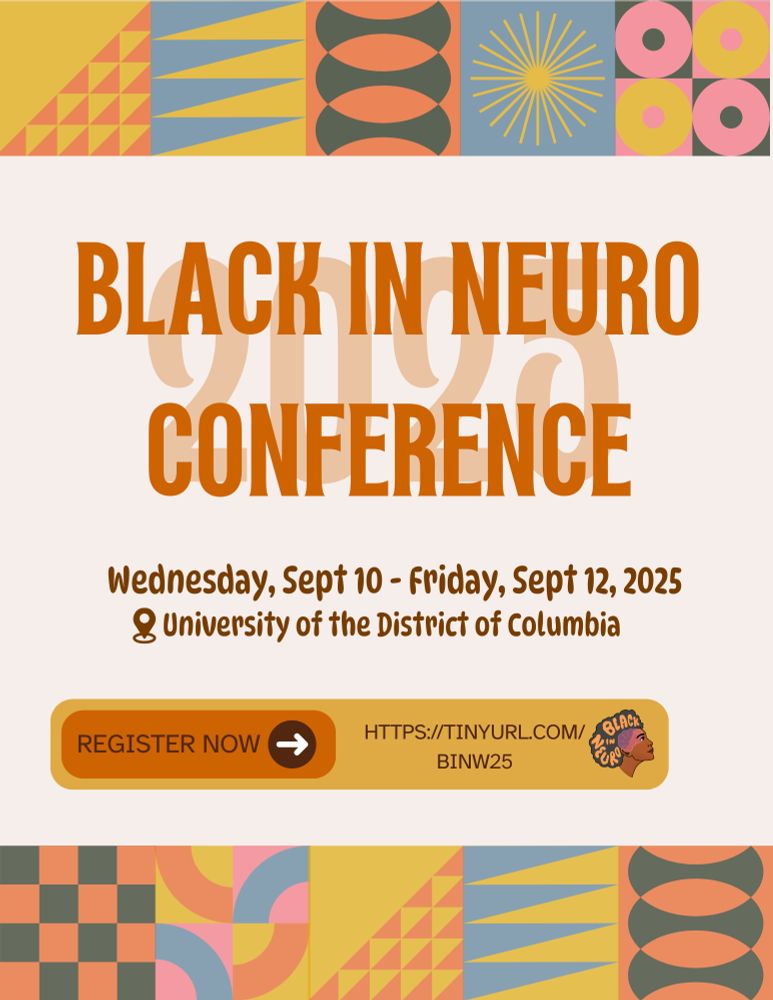 The image is an announcement graphic for Black In Neuro Conference 2025. The top and bottom features colourful geometric patterns. Below the geometric frame is bold orange text reads “BLACK IN NEURO CONFERENCE.” Event details follow: “Wednesday, Sept 10 - Friday, Sept 12, 2025, University of the District of Columbia.” An information box states "Register Now" with an arrow directed towards the registration link "HTTPS://TINYURL.COM/BINW25". Next to this is the Black In Neuro logo.
