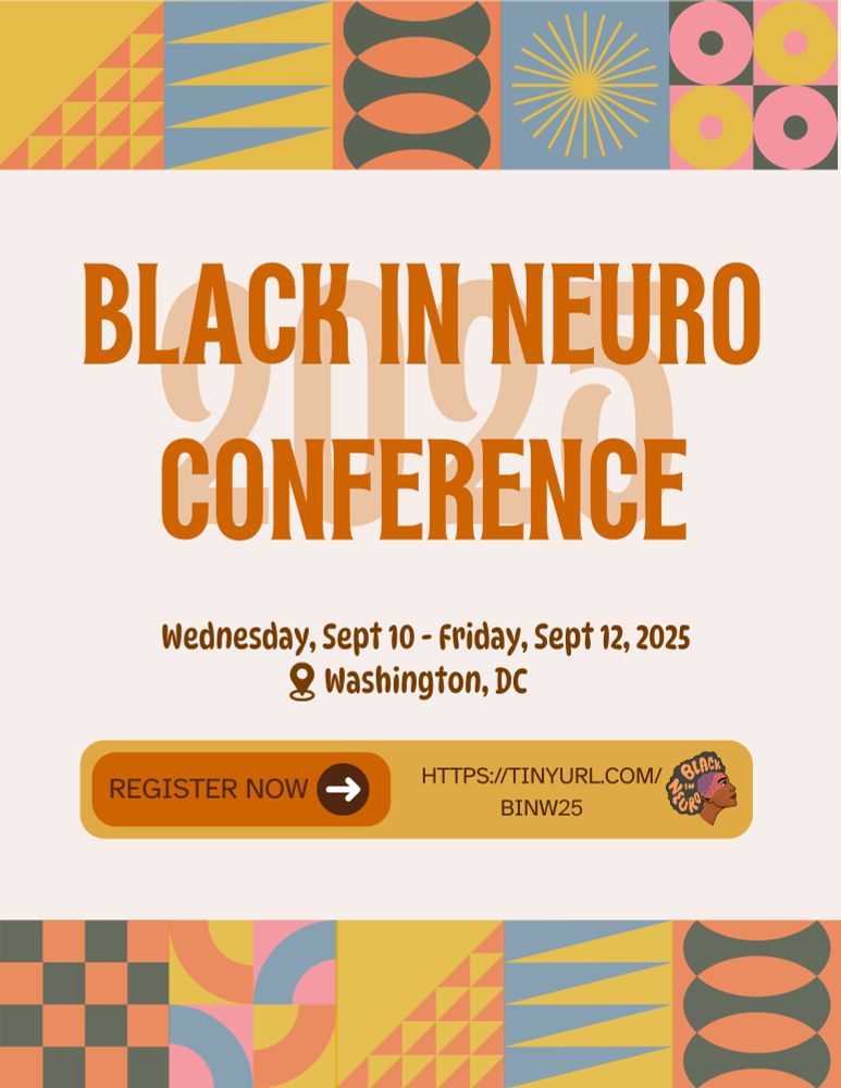 The image is an announcement graphic for Black In Neuro Conference 2025. The top and bottom features colourful geometric patterns. Below the geometric frame is bold orange text reads “BLACK IN NEURO CONFERENCE.” Event details follow: “Wednesday, Sept 10 - Friday, Sept 12, 2025, University of the District of Columbia.” An information box states "Register Now" with an arrow directed towards the registration link "HTTPS://TINYURL.COM/BINW25". Next to this is the Black In Neuro logo.