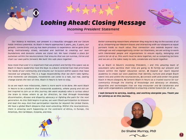 A graphic titled “Looking Ahead: Closing Message – Incoming President Statement”, featuring a colorful space-themed design with planets, stars, and a person looking through a telescope. The statement reflects on the growth of Black In Neuro as it approaches its 5th year, emphasizing the importance of building and protecting spaces for Black neuroscientists. It highlights goals like expanding beyond academia, connecting the global Black In Neuro diaspora, and cementing BIN as a trusted source of knowledge and advocacy. The text ends with a thank-you message from the incoming president, De-Shaine Murray, PhD, whose photo appears at the bottom right.